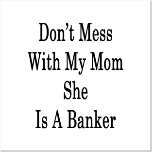 Don't Mess With My Mom She Is A Banker Posters and Art